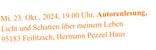 Mi. 23. Okt., 2024, 19.00 Uhr, Autorenlesung,  Licht und Schatten über meinem Leben  95183 Feilitzsch, Hermann Pezzel Haus
